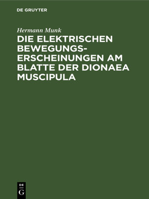 cover image of Die elektrischen Bewegungs-Erscheinungen am Blatte der Dionaea Muscipula